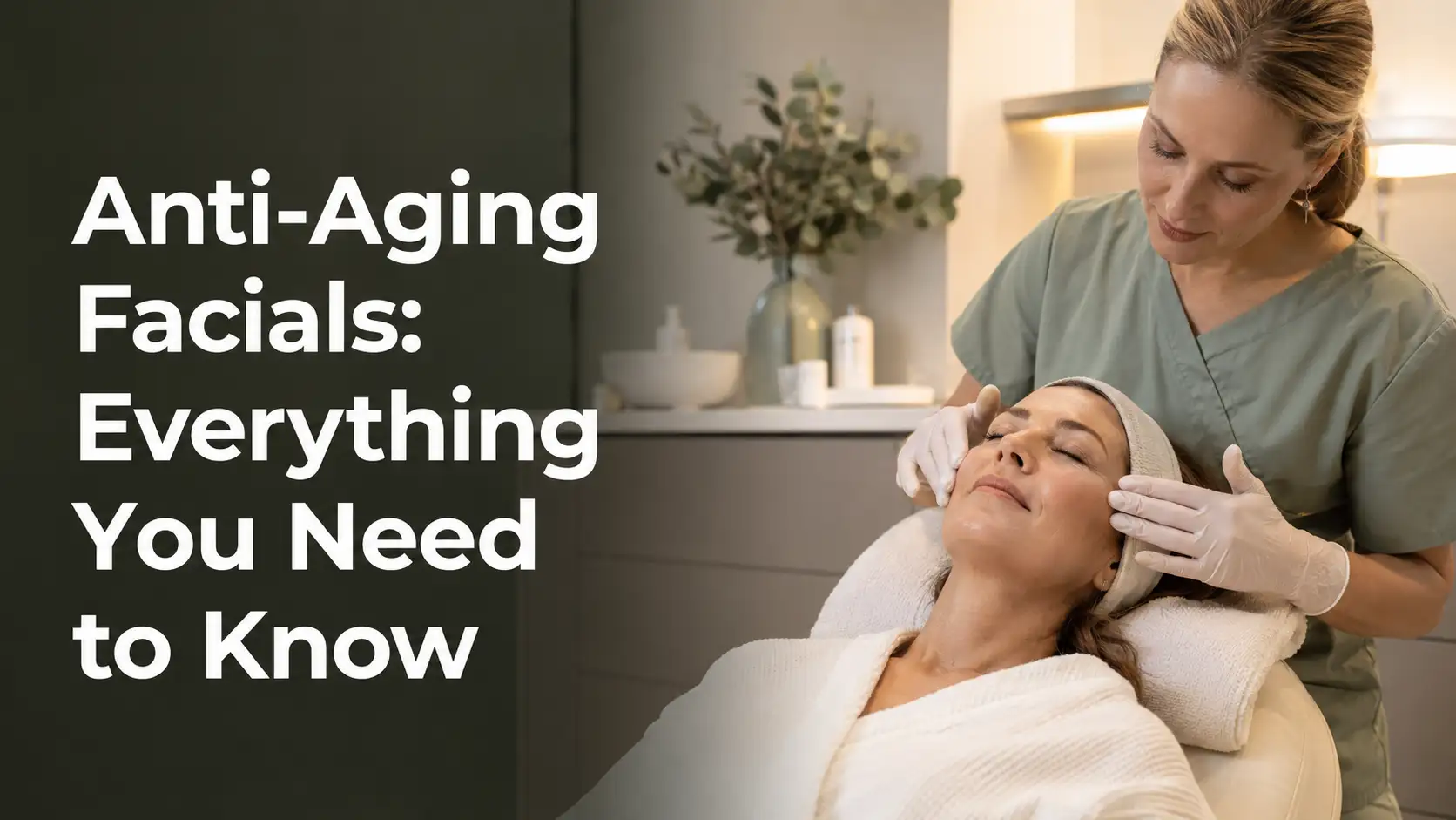 Anti-Aging Facials: Everything You Need to Know